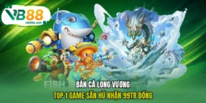 Bắn Cá Long Vương - Top 1 Game Săn Hũ Nhận 99tr Đồng