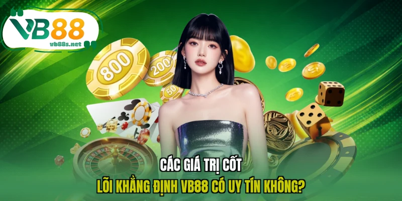 Các giá trị cốt lõi khẳng định VB88 có uy tín không? Các giá trị cốt lõi khẳng định VB88 có uy tín không?