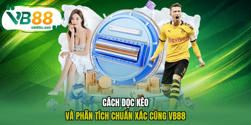 Cách đọc kèo và phân tích chuẩn xác cùng VB88 Cách đọc kèo và phân tích chuẩn xác cùng VB88