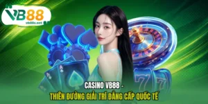 Casino VB88 - Thiên Đường Giải Trí Đẳng Cấp Quốc Tế