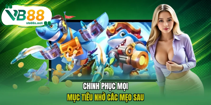 Chinh phục mọi mục tiêu nhờ các mẹo sau