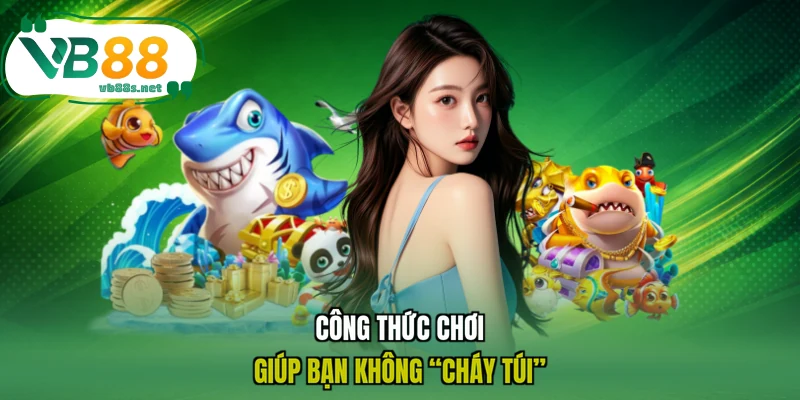 Công thức chơi giúp bạn không “cháy túi”