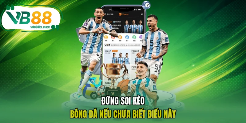 Đừng soi kèo bóng đá nếu chưa biết điều này Đừng soi kèo bóng đá nếu chưa biết điều này