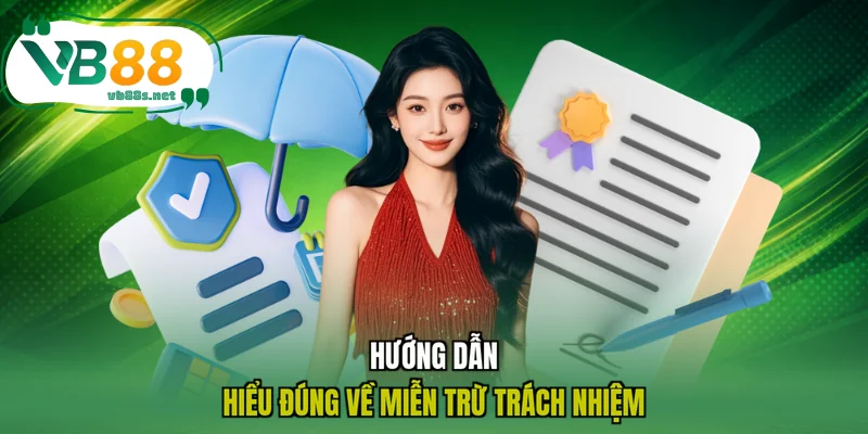 Hướng dẫn hiểu đúng về miễn trừ trách nhiệm Hướng dẫn hiểu đúng về miễn trừ trách nhiệm