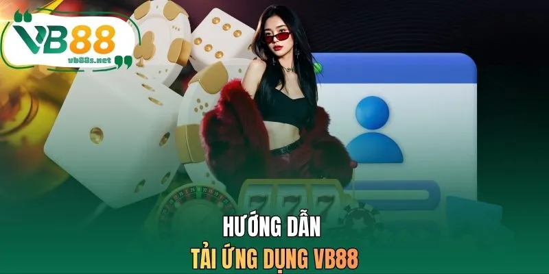 Hướng dẫn tải ứng dụng VB88