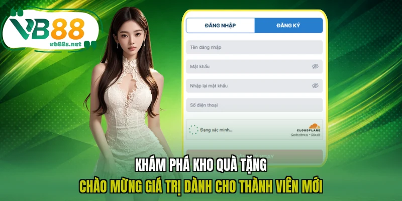Khám phá kho quà tặng chào mừng giá trị dành cho thành viên mới