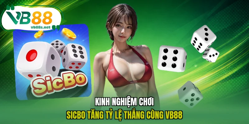 Kinh nghiệm chơi Sicbo tăng tỷ lệ thắng cùng VB88 Kinh nghiệm chơi Sicbo tăng tỷ lệ thắng cùng VB88