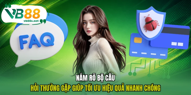 Nắm rõ bộ câu hỏi thường gặp giúp tối ưu hiệu quả nhanh chóng