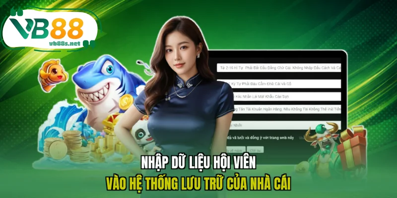 Nhập dữ liệu hội viên vào hệ thống lưu trữ của nhà cái