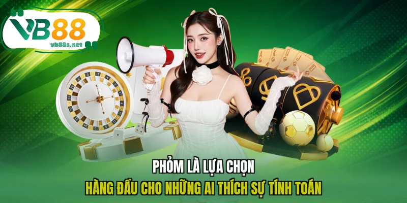 Phỏm là lựa chọn hàng đầu cho những ai thích sự tính toán Phỏm là lựa chọn hàng đầu cho những ai thích sự tính toán