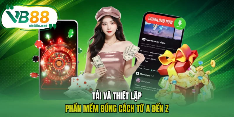 Tải và thiết lập phần mềm đúng cách từ A đến Z