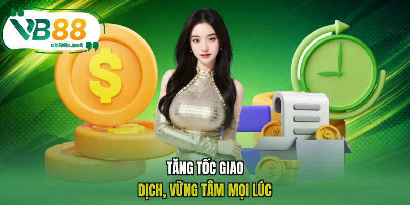Tăng tốc giao dịch, vững tâm mọi lúc