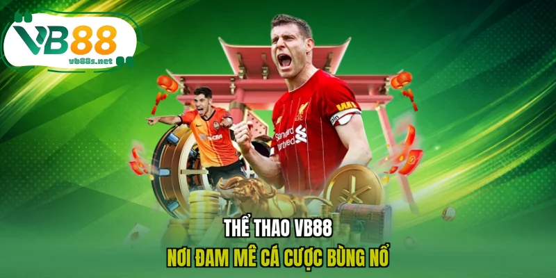 Thể thao VB88 - Nơi đam mê cá cược bùng nổ
