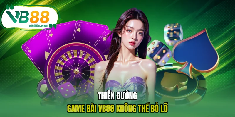 Thiên đường game bài VB88 không thể bỏ lỡ