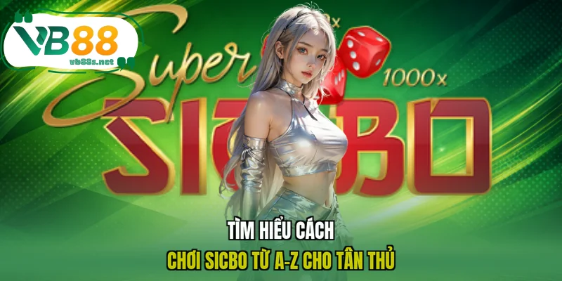 Tìm hiểu cách chơi Sicbo từ A-Z cho tân thủ Tìm hiểu cách chơi Sicbo từ A-Z cho tân thủ