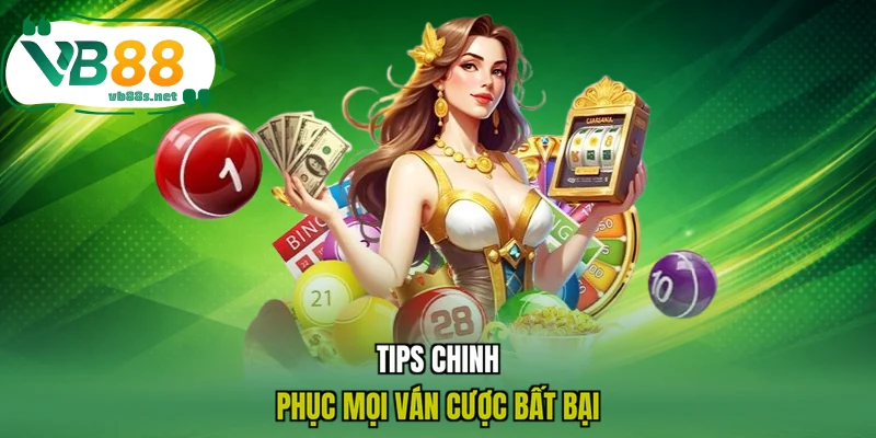 Tips chinh phục mọi ván cược bất bại Tips chinh phục mọi ván cược bất bại