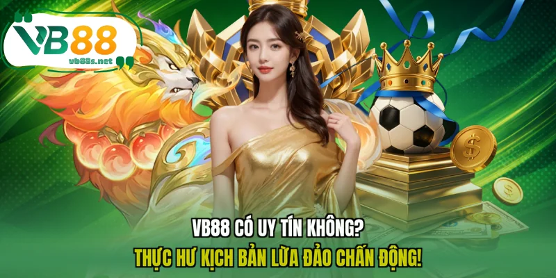 VB88 Có Uy Tín Không? Thực Hư Kịch Bản Lừa Đảo Chấn Động! 1 VB88 Có Uy Tín Không? Thực Hư Kịch Bản Lừa Đảo Chấn Động