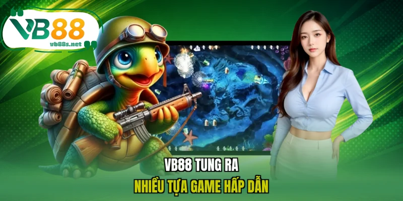 VB88 tung ra nhiều tựa game hấp dẫn