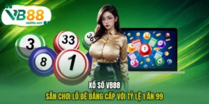 Xổ Số VB88 - Sân Chơi Lô Đề Đẳng Cấp Với Tỷ Lệ 1 Ăn 99